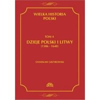 Wielka historia Polski Tom 4 Dzieje Polski i Litwy (1506-1648)