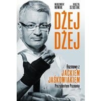 Dżej Dżej. Rozmowy z Jackiem Jaśkowiakiem Prezydentem Poznania