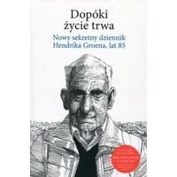Dopóki życie trwa. Nowy sekretny dziennik Hendrika Groena, lat 85