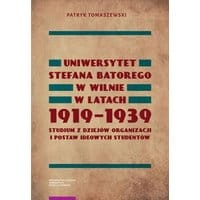 Uniwersytet Stefana Batorego w Wilnie w latach 1919-1939. Studium z dziejów organizacji i postaw ideowych studentów