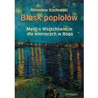 Blask popiołów. Myśli o Wszechświecie dla wierzących w Boga