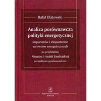ANALIZA PORÓWNAWCZA POLITYKI ENERGETYCZNEJ importerów i eksporterów surowców energetycznych na przykładzie Niemiec i Arabii Saudyjskiej – perspekty...