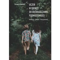 Uczeń w drodze do doświadczania podmiotowości. Konteksty. Oblicza. Rzeczywistość