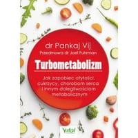 Turbometabolizm. Jak zapobiec otyłości, cukrzycy, chorobom serca i innym dolegliwościom metaboliczntm