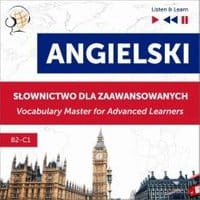 Angielski. Słownictwo dla zaawansowanych: English Vocabulary Master for Advanced Learners (Listen &amp; Learn – Poziom B2-C1)