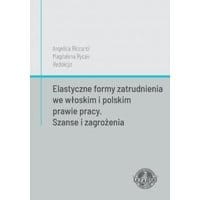 Elastyczne formy zatrudnienia we włoskim i polskim prawie pracy. Szanse i zagrożenia