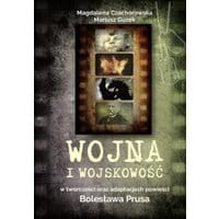 Wojna i wojskowość w twórczości oraz adaptacjach powieści Bolesława Prusa