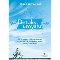 Detoks umysłu. Jak przebaczyć sobie i innym, pozbyć się negatywnych emocji i żyć pełnią życia