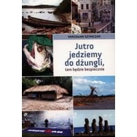 Jutro jedziemy do dżungli tam będzie bezpiecznie