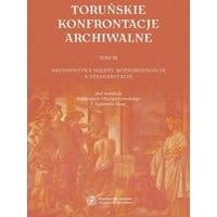 Toruńskie konfrontacje archiwalne, t. 3: Archiwistyka między różnorodnością a standaryzacją