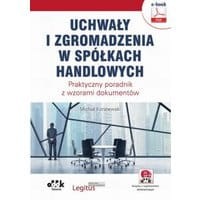 Uchwały i zgromadzenia w spółkach handlowych. Praktyczny poradnik z wzorami dokumentów (e-book z suplementem elektronicznym)