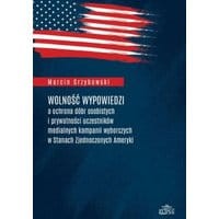 Wolność wypowiedzi a ochrona dóbr osobistych i prywatności uczestników medialnych kampanii wyborczych w Stanach Zjednoczonych Ameryki