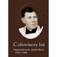 Człowieczy los. Wspomnienia ks. Józefa Sikory (1907-1989)