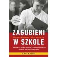 Zagubieni w szkole. Jak odkryć źródła szkolnych trudności dziecka i pomóc mu je przezwyciężyć