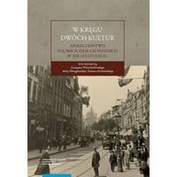 W kręgu dwóch kultur. Społeczeństwo polskich ziem zachodnich w XIX i XX stuleciu