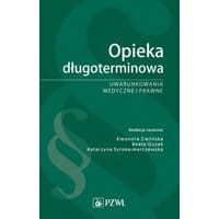 Opieka długoterminowa. Uwarunkowania medyczne i prawne
