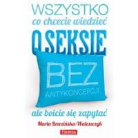 Wszystko, co chcecie wiedzieć o seksie bez antykoncepcji, ale boicie się zapytać