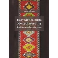 Tradycyjny bułgarski obrzęd weselny. Studium etnolingwistyczne - 01 Obrzędowość przedweselna