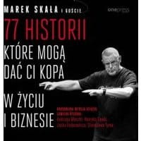 77 historii, które mogą dać Ci kopa w życiu i biznesie