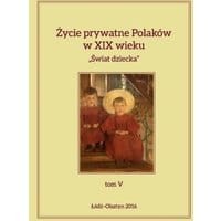 Życie prywatne Polaków w XIX wieku Tom 5