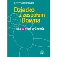 Dziecko z zespołem Downa. Jaka to musi być miłość