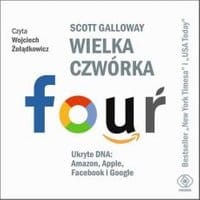 Wielka czwórka. Ukryte DNA: Amazon, Apple, Facebook i Google