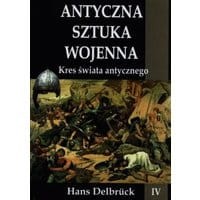 Antyczna sztuka wojenna Tom 4 Kres świata antycznego