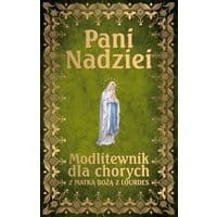 Pani Nadziei Modlitewnik dla chorych z Matką Bożą z Lourdes