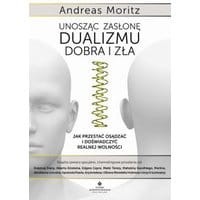 Unosząc zasłonę dualizmu – dobra i zła. Jak przestać osądzać i doświadczyć realnej wolności