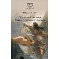 Wagnerowska mozaika Wagner i wagneryzm w kulturze