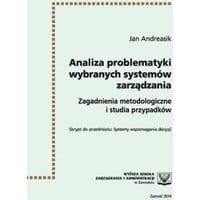 Analiza problematyki wybranych systemów zarządzania : zagadnienia metodologiczne i studia przypadków
