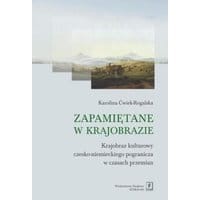 Zapamiętane w krajobrazie. Krajobraz czesko-niemieckiego pogranicza w czasach przemian