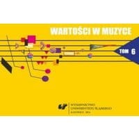Wartości w muzyce. T. 6: Muzyka współczesna - teatr - media