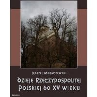 Dzieje Rzeczypospolitej Polskiej do piętnastego wieku