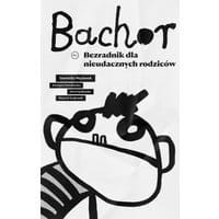 Bachor. Bezradnik nieudacznych rodziców