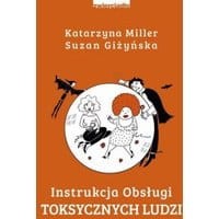 Instrukcja obsługi toksycznych ludzi