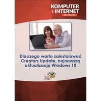 Dlaczego warto zainstalować Creators Update, najnowszą aktualizację Windows 10