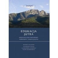 Edukacja Jutra. Aksjologiczno-kulturowy fundament edukacji jutra