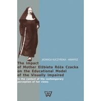 The Impact of Mother Elżbieta Róża Czacka on the Educational Model of the Visually Impaired