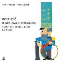 Opowieść o generale Tomaszku, który nie chciał iść na wojnę