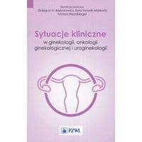 Sytuacje kliniczne w ginekologii, onkologii ginekologicznej i uroginekologii