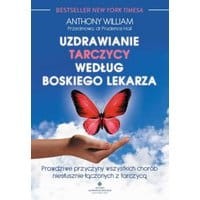 Uzdrawianie tarczycy według boskiego lekarza. Prawdziwe przyczyny wszystkich chorób niesłusznie łączonych z tarczycą