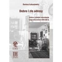Dobre i złe adresy. Szkice z dziejów mieszkania i jego otoczenia w XVII-XXI w.