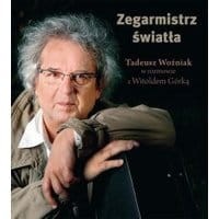 Zegarmistrz Światła.Tadeusz Woźniak w rozmowie z Witoldem Górką
