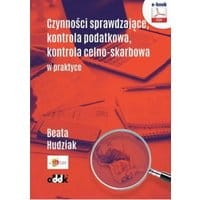 Czynności sprawdzające, kontrola podatkowa, kontrola celno-skarbowa w praktyce