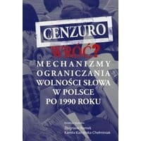 Cenzuro wróć? Mechanizmy ograniczania wolności słowa w Polsce po 1990 roku