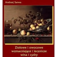 Ziołowe i owocowe wzmacniające i lecznicze wina i cydry