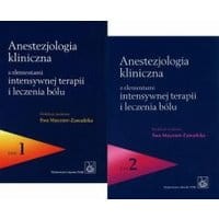 Anestezjologia kliniczna z elementami intensywnej terapii i leczenia bólu. Tom 1 i 2