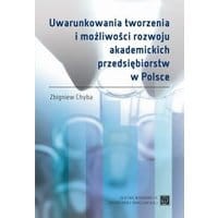 Uwarunkowania tworzenia i możliwości rozwoju akademickich przedsiębiorstw w Polsce