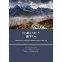 Edukacja jutra. Kierunki rozwoju współczesnej edukacji